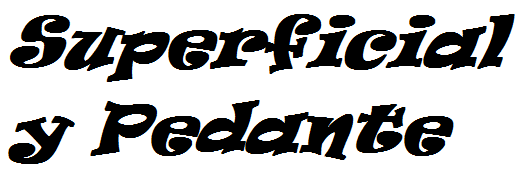 Superficial y Pedante